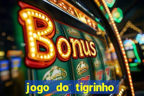 jogo do tigrinho gratis sem deposito